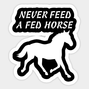 Never Feed A Fed Horse T-shirt Sticker